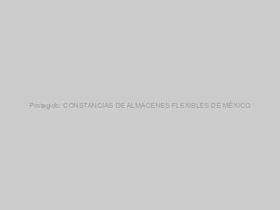Protegido: CONSTANCIAS DE ALMACENES FLEXIBLES DE MÉXICO